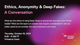 Ethics, Anonymity & Deep Fakes: A Conversation
