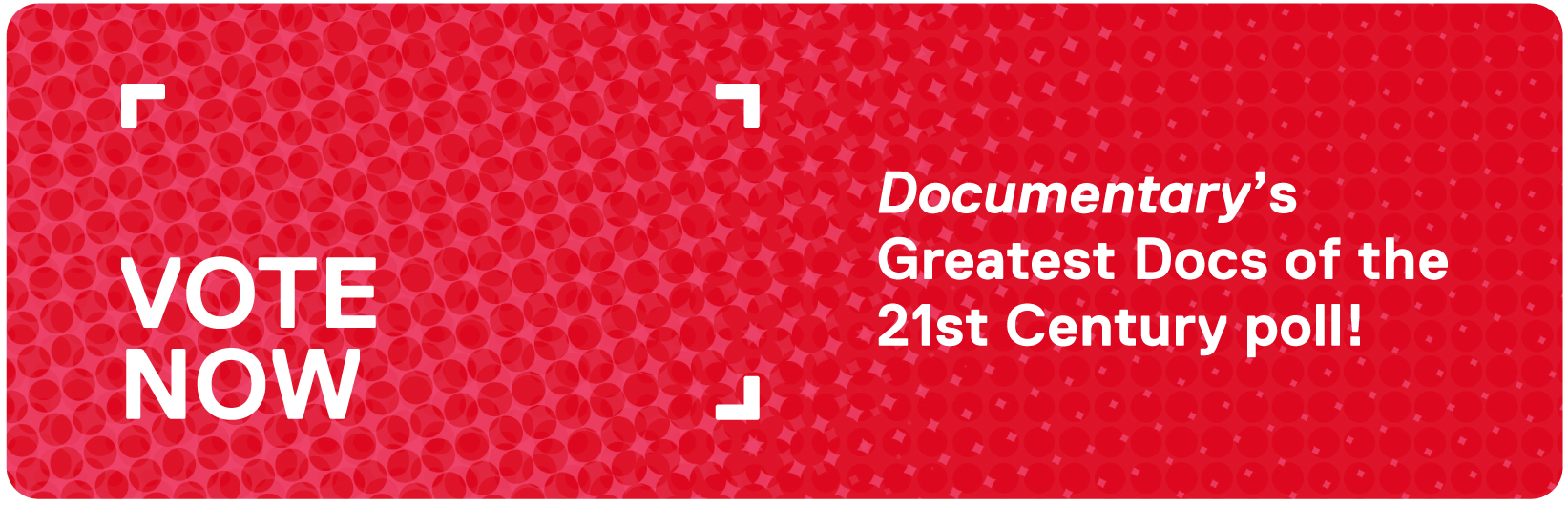 Red banner with white text that reads "Vote now: Documentary's Greatest Docs of the 21st century poll"