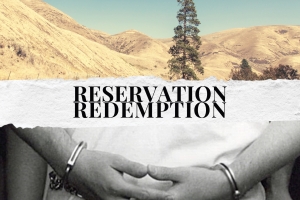 A split image, with "Reservation Redemption" written in the middle. On top, a barren mountains and a lone tree against the blue sky. On bottom, a black and white image of two handcuffed hands.