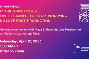 IDA Workshop- Mythbusting Post (How I Learned to Stop Worrying and Love Post-Production) Thumbnail