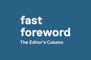 A graphic that reads "fast forward, The Editor's Column."