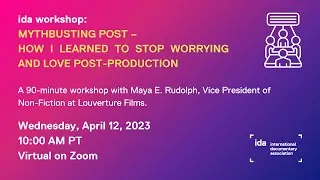 IDA Workshop- Mythbusting Post (How I Learned to Stop Worrying and Love Post-Production) Thumbnail