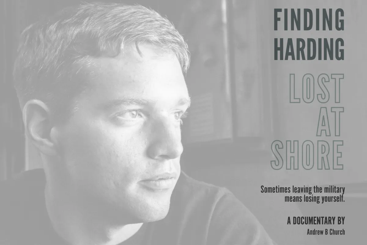 A faded black-and-white close-up portrait of a young man looking toward the right side of the image. Large dark lettering beside him reads “Finding Harding: Lost at Shore.” Smaller text below reads, “Sometimes leaving the military means losing yourself,” followed by “A documentary by Andrew B Church.”