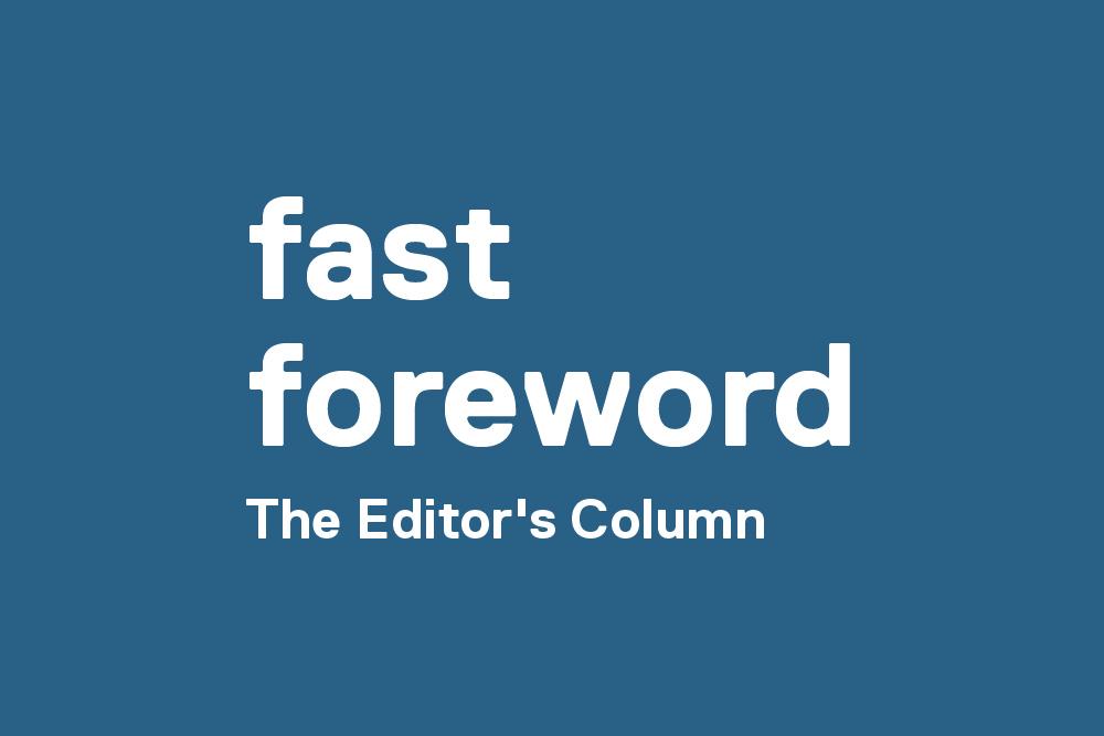 Fast Foreword: The Editor's Column, Summer 2020