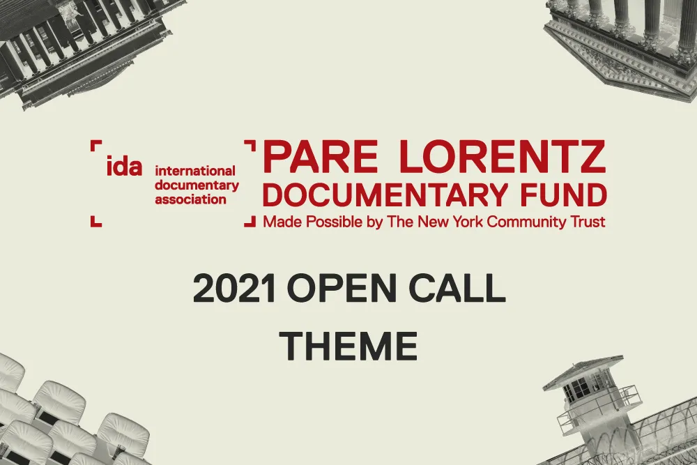 International Documentary Association (IDA) logo, Pare Lorentz Documentary Fund, made possible by the New York Community Trust. 2021 Open Call Theme