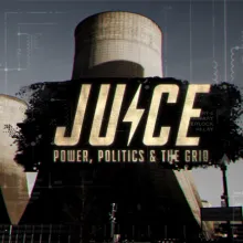 A logo with, "Juice: Power, Politics & The Grid" is displayed over a nuclear reactor with schematic overlays woven into the image.